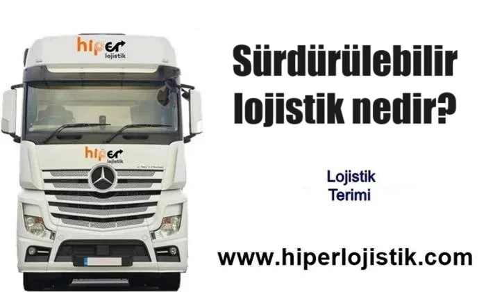 Sürdürülebilir Lojistik Nedir?