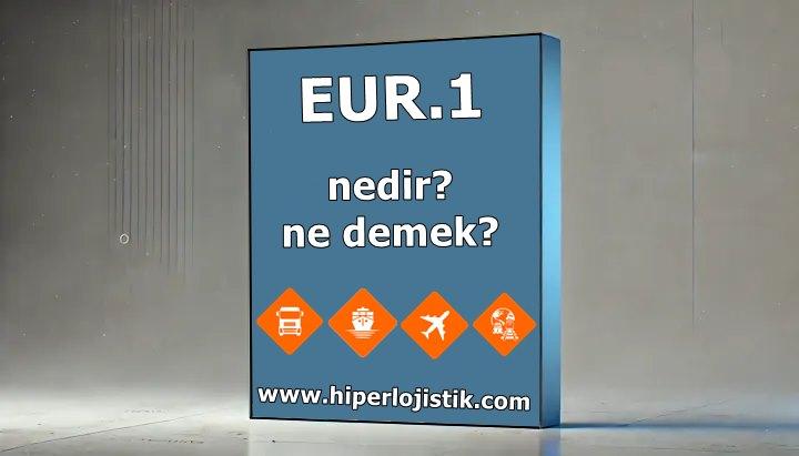 EUR.1 Nedir? EUR.1 Ne Demek?