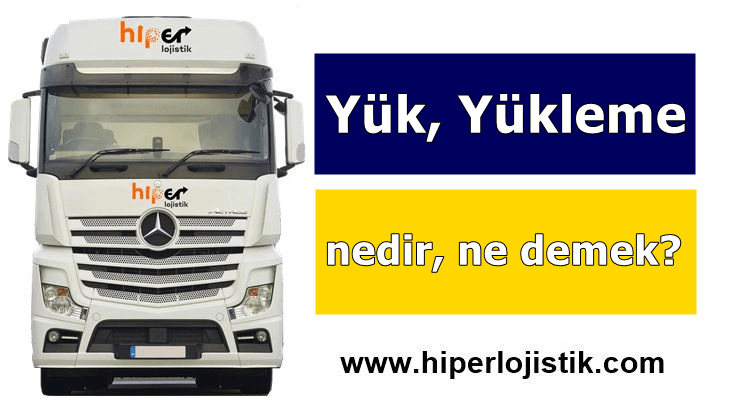 Yük Nedir, Yükleme Ne Demek?